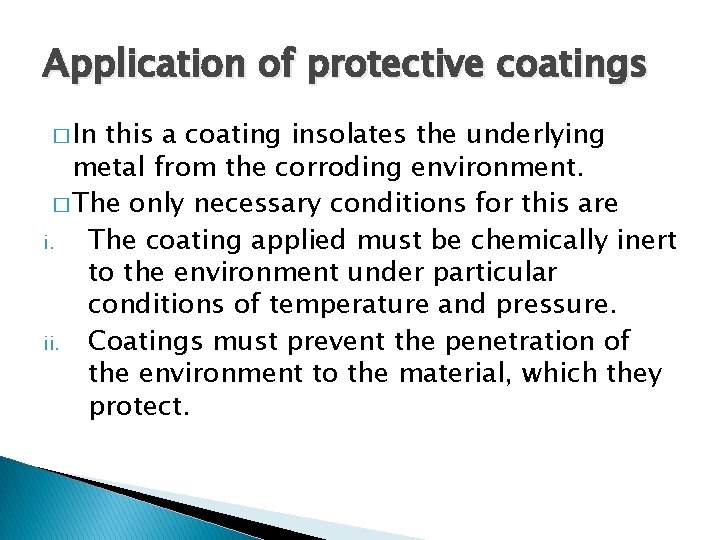 Application of protective coatings � In this a coating insolates the underlying metal from