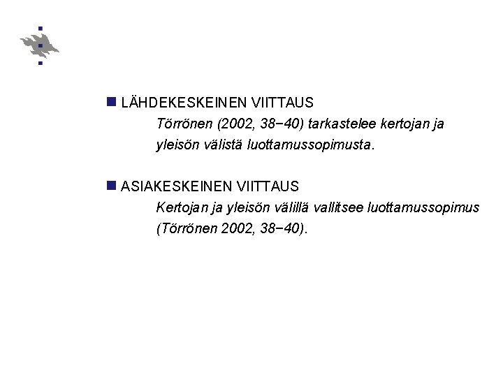 n LÄHDEKESKEINEN VIITTAUS Törrönen (2002, 38− 40) tarkastelee kertojan ja yleisön välistä luottamussopimusta. n