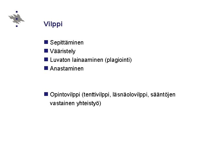 Vilppi n Sepittäminen n Vääristely n Luvaton lainaaminen (plagiointi) n Anastaminen n Opintovilppi (tenttivilppi,