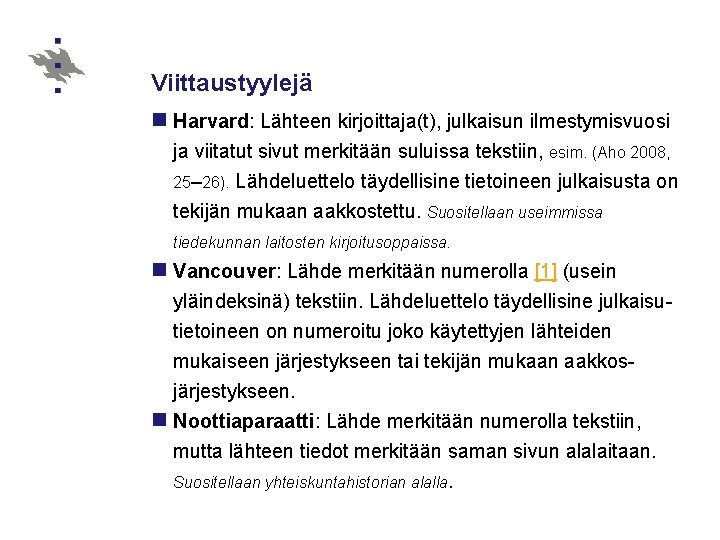 Viittaustyylejä n Harvard: Lähteen kirjoittaja(t), julkaisun ilmestymisvuosi ja viitatut sivut merkitään suluissa tekstiin, esim.