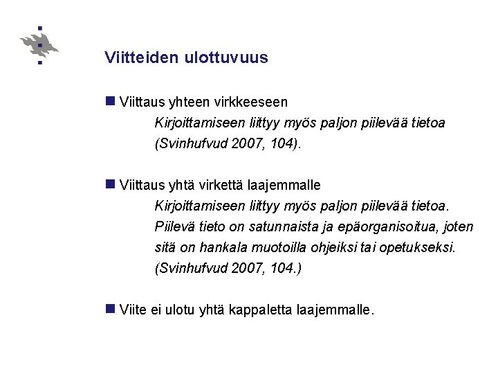 Viitteiden ulottuvuus n Viittaus yhteen virkkeeseen Kirjoittamiseen liittyy myös paljon piilevää tietoa (Svinhufvud 2007,