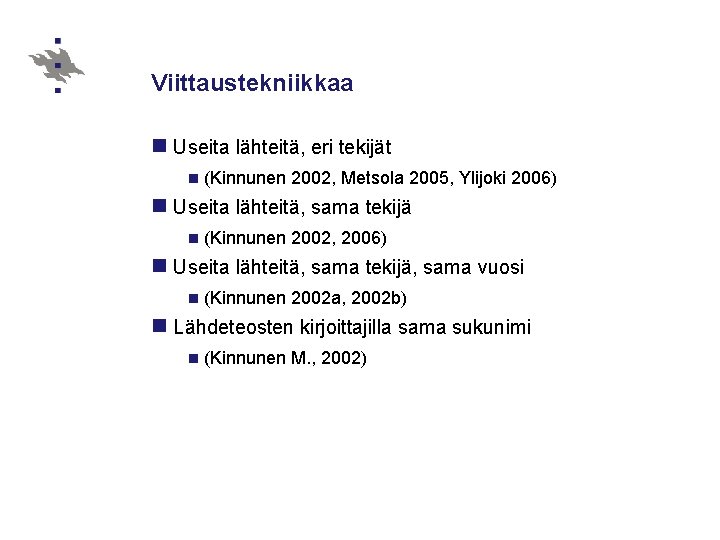 Viittaustekniikkaa n Useita lähteitä, eri tekijät n (Kinnunen 2002, Metsola 2005, Ylijoki 2006) n
