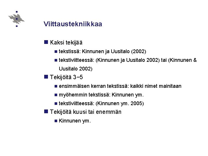 Viittaustekniikkaa n Kaksi tekijää n tekstissä: Kinnunen ja Uusitalo (2002) n tekstiviitteessä: (Kinnunen ja