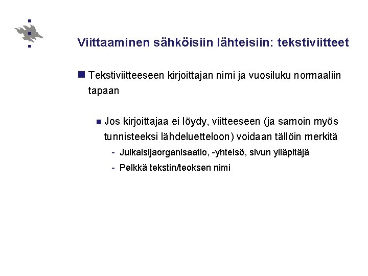 Viittaaminen sähköisiin lähteisiin: tekstiviitteet n Tekstiviitteeseen kirjoittajan nimi ja vuosiluku normaaliin tapaan n Jos