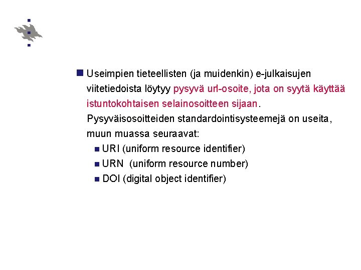 n Useimpien tieteellisten (ja muidenkin) e-julkaisujen viitetiedoista löytyy pysyvä url-osoite, jota on syytä käyttää