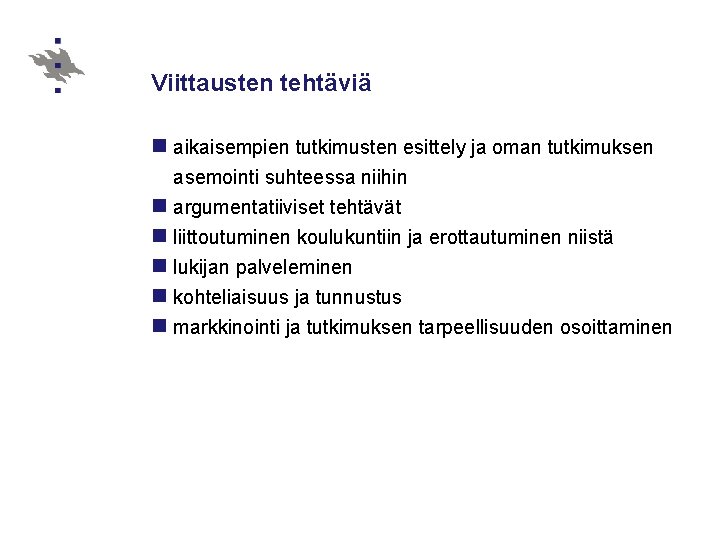 Viittausten tehtäviä n aikaisempien tutkimusten esittely ja oman tutkimuksen asemointi suhteessa niihin n argumentatiiviset