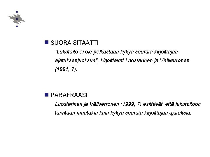 n SUORA SITAATTI ”Lukutaito ei ole pelkästään kykyä seurata kirjoittajan ajatuksenjuoksua”, kirjoittavat Luostarinen ja