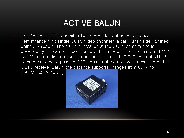 ACTIVE BALUN • The Active CCTV Transmitter Balun provides enhanced distance performance for a