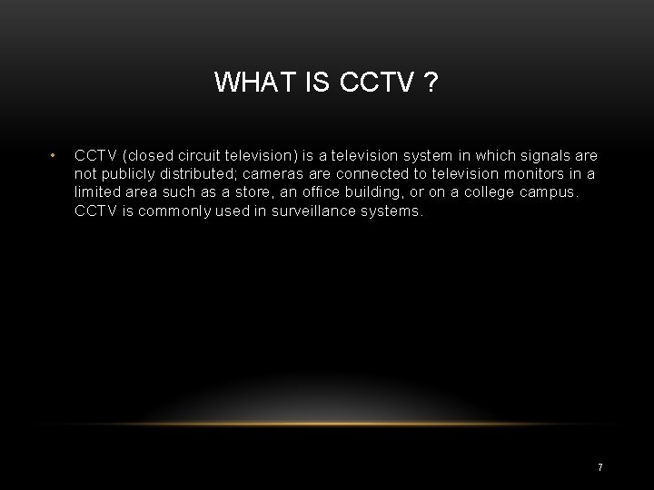 WHAT IS CCTV ? • CCTV (closed circuit television) is a television system in