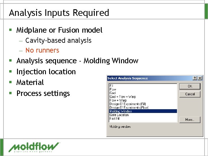 Analysis Inputs Required § Midplane or Fusion model – Cavity-based analysis – No runners