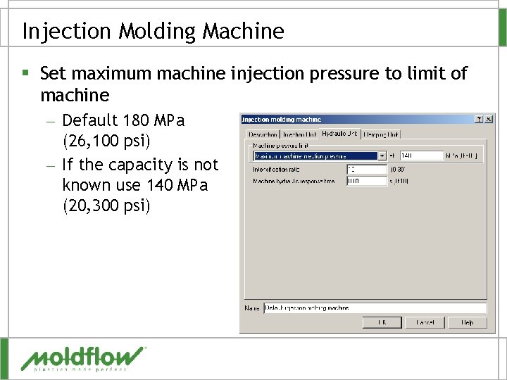 Injection Molding Machine § Set maximum machine injection pressure to limit of machine –