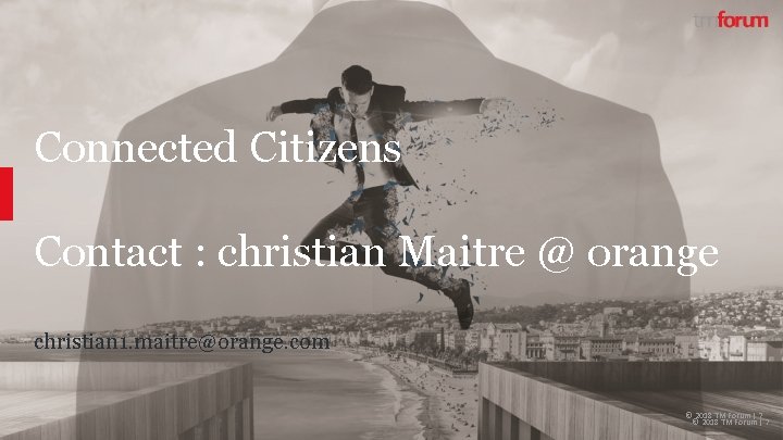 Connected Citizens Contact : christian Maitre @ orange christian 1. maitre@orange. com © 2018