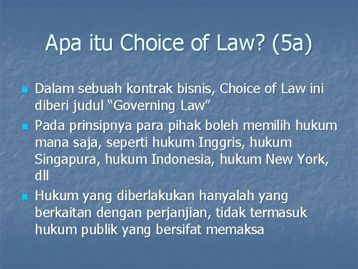 Apa itu Choice of Law? (5 a) n n n Dalam sebuah kontrak bisnis,