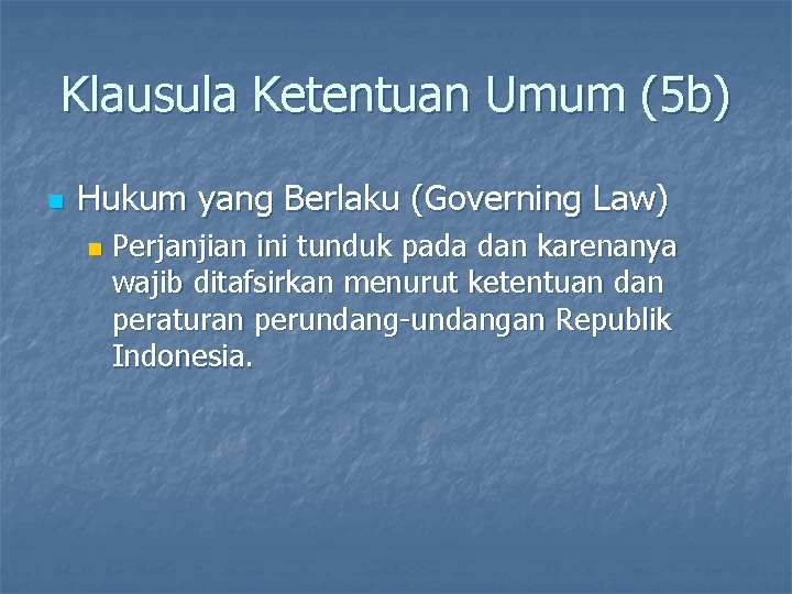 Klausula Ketentuan Umum (5 b) n Hukum yang Berlaku (Governing Law) n Perjanjian ini