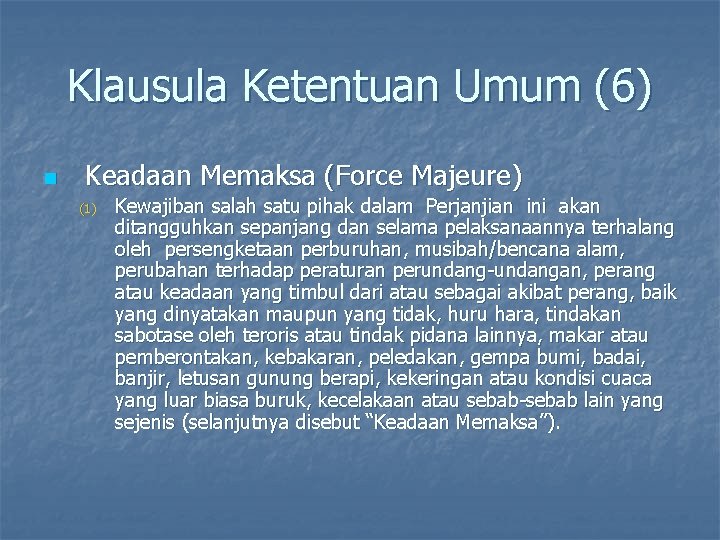 Klausula Ketentuan Umum (6) n Keadaan Memaksa (Force Majeure) (1) Kewajiban salah satu pihak