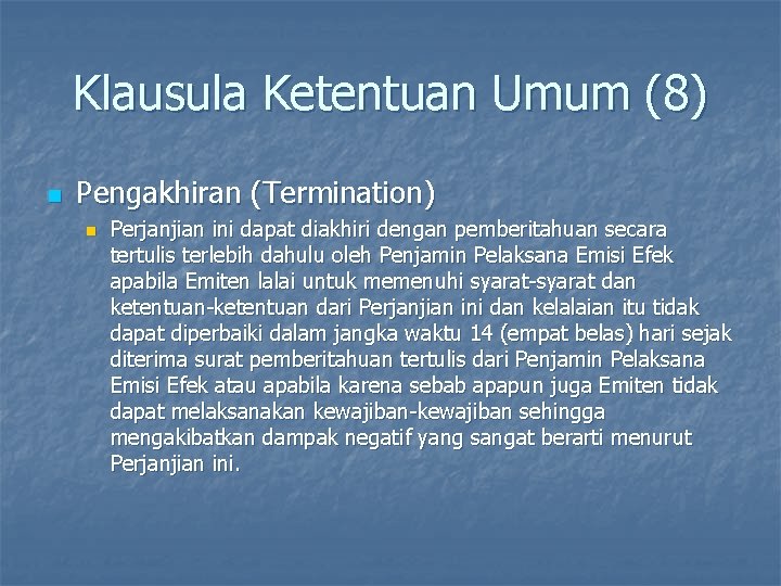 Klausula Ketentuan Umum (8) n Pengakhiran (Termination) n Perjanjian ini dapat diakhiri dengan pemberitahuan