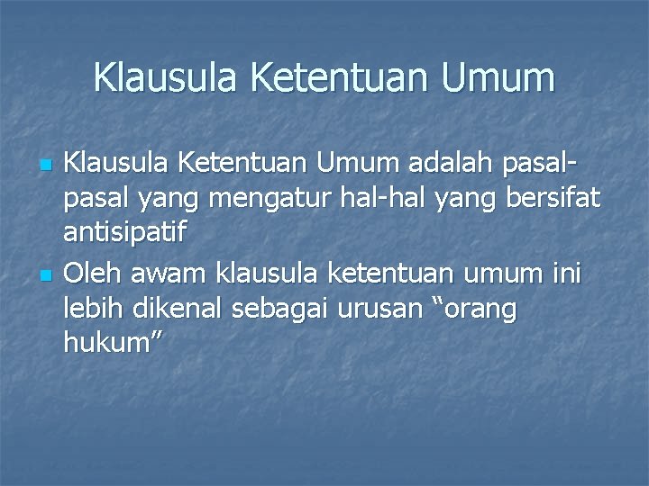 Klausula Ketentuan Umum n n Klausula Ketentuan Umum adalah pasal yang mengatur hal-hal yang