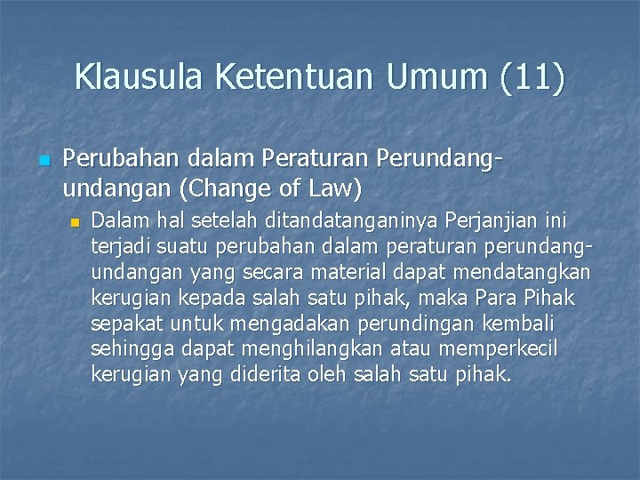 Klausula Ketentuan Umum (11) n Perubahan dalam Peraturan Perundangan (Change of Law) n Dalam