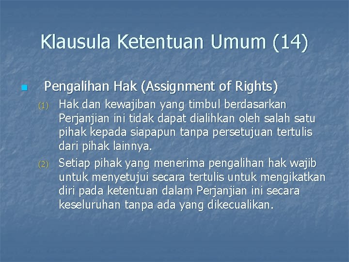 Klausula Ketentuan Umum (14) n Pengalihan Hak (Assignment of Rights) (1) (2) Hak dan