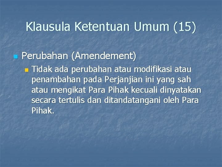 Klausula Ketentuan Umum (15) n Perubahan (Amendement) n Tidak ada perubahan atau modifikasi atau