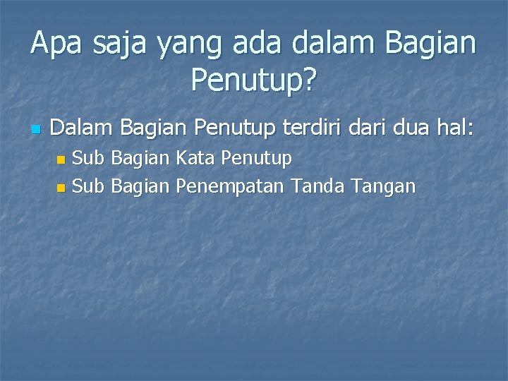Apa saja yang ada dalam Bagian Penutup? n Dalam Bagian Penutup terdiri dari dua