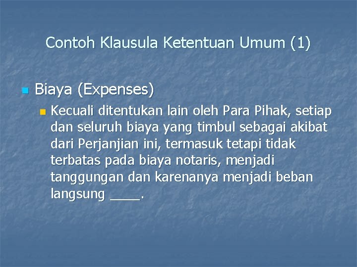 Contoh Klausula Ketentuan Umum (1) n Biaya (Expenses) n Kecuali ditentukan lain oleh Para