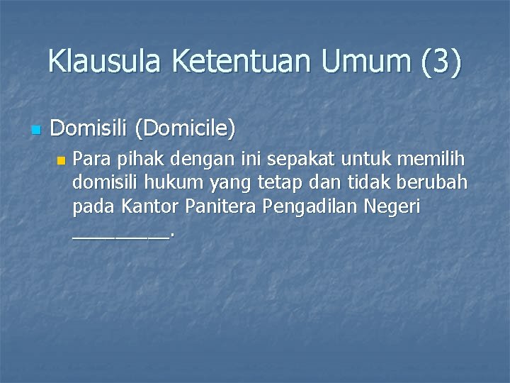 Klausula Ketentuan Umum (3) n Domisili (Domicile) n Para pihak dengan ini sepakat untuk