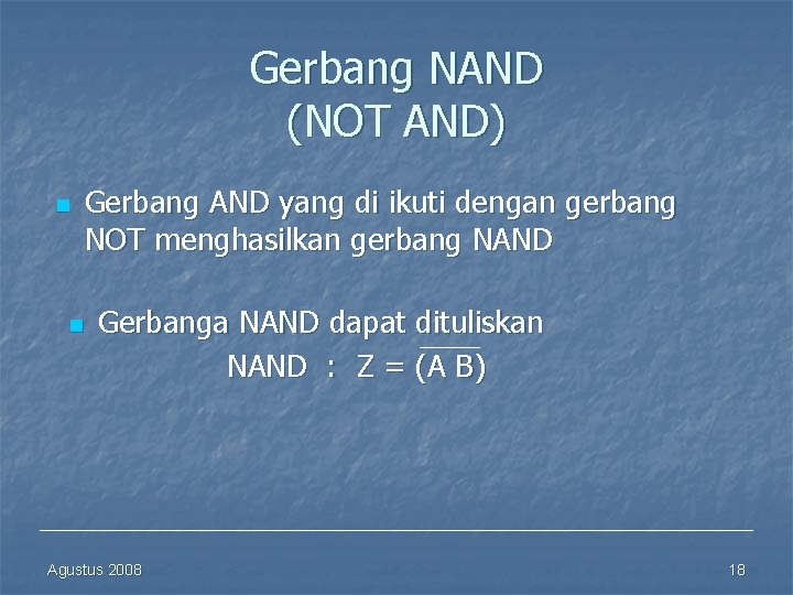 Gerbang NAND (NOT AND) n n Gerbang AND yang di ikuti dengan gerbang NOT