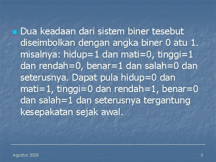 n Dua keadaan dari sistem biner tesebut diseimbolkan dengan angka biner 0 atu 1.