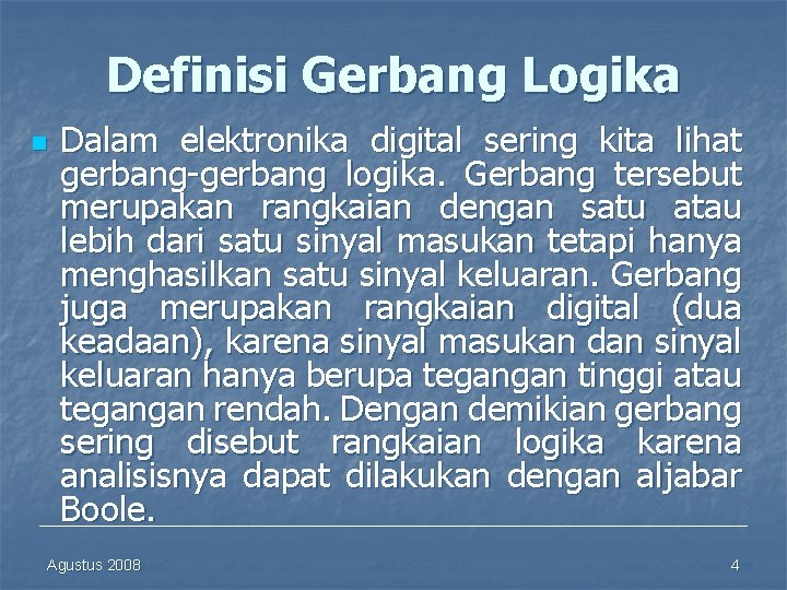 Definisi Gerbang Logika n Dalam elektronika digital sering kita lihat gerbang-gerbang logika. Gerbang tersebut