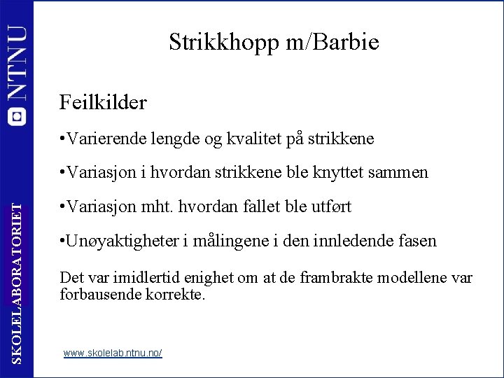 Strikkhopp m/Barbie Feilkilder • Varierende lengde og kvalitet på strikkene SKOLELABORATORIET • Variasjon i