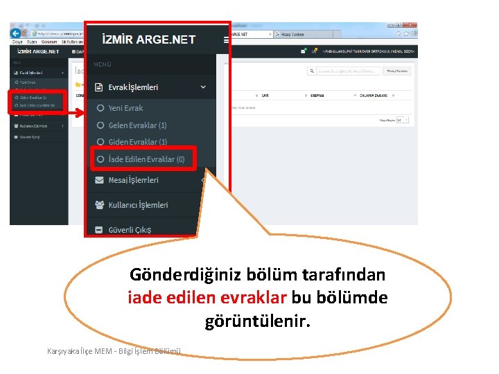 Gönderdiğiniz bölüm tarafından iade edilen evraklar bu bölümde görüntülenir. Karşıyaka İlçe MEM - Bilgi