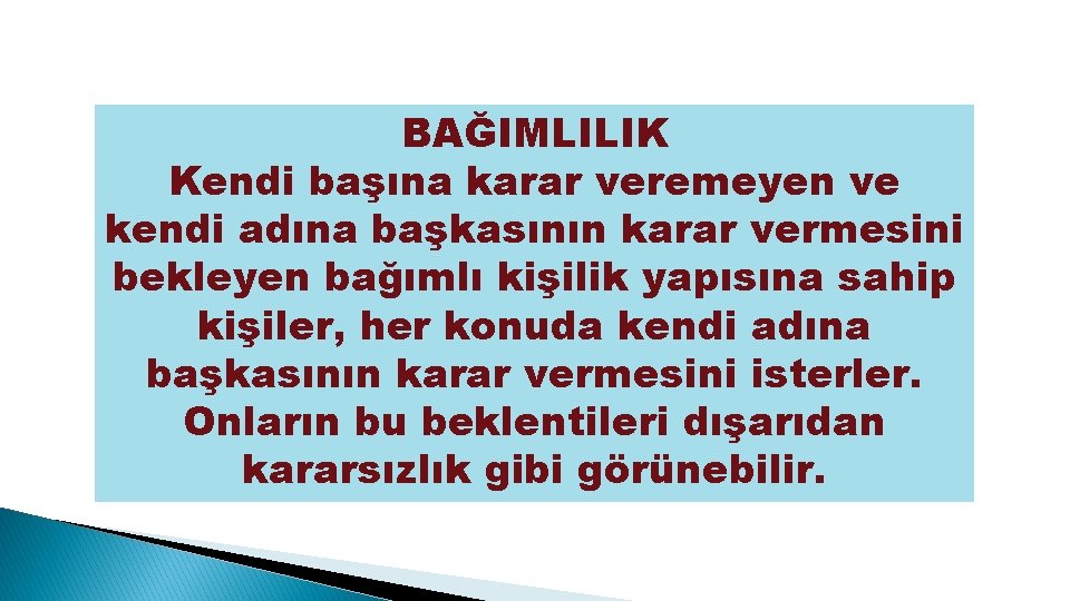 BAĞIMLILIK Kendi başına karar veremeyen ve kendi adına başkasının karar vermesini bekleyen bağımlı kişilik