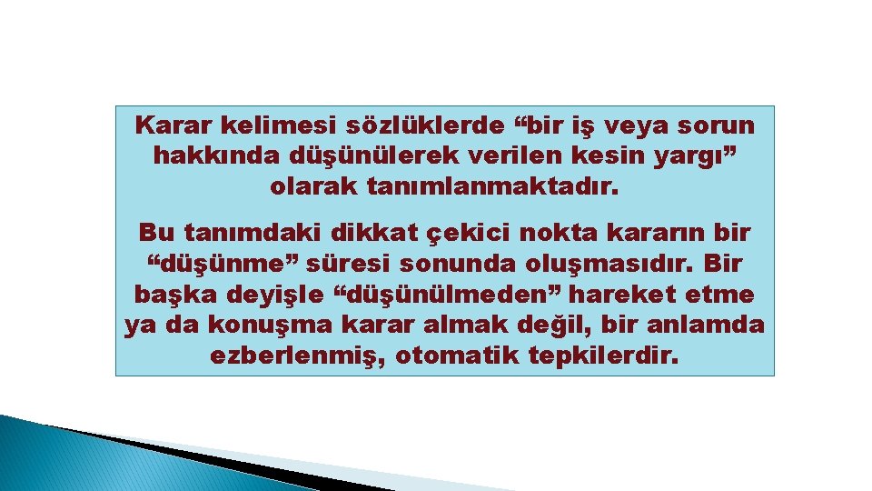 Karar kelimesi sözlüklerde “bir iş veya sorun hakkında düşünülerek verilen kesin yargı” olarak tanımlanmaktadır.