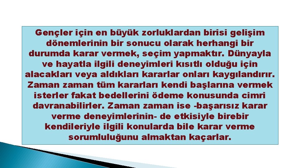 Gençler için en büyük zorluklardan birisi gelişim dönemlerinin bir sonucu olarak herhangi bir durumda