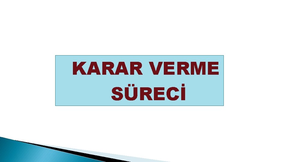 KARAR VERME SÜRECİ 