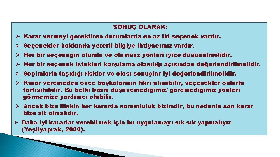 SONUÇ OLARAK: Ø Karar vermeyi gerektiren durumlarda en az iki seçenek vardır. Ø Seçenekler