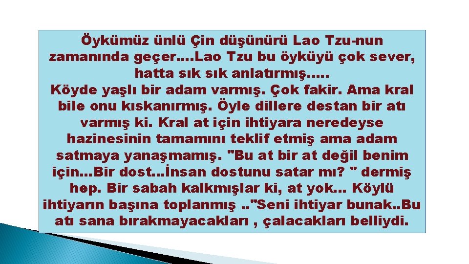 Öykümüz ünlü Çin düşünürü Lao Tzu-nun zamanında geçer. . Lao Tzu bu öyküyü çok