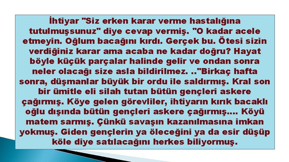 İhtiyar "Siz erken karar verme hastalığına tutulmuşsunuz" diye cevap vermiş. "O kadar acele etmeyin.