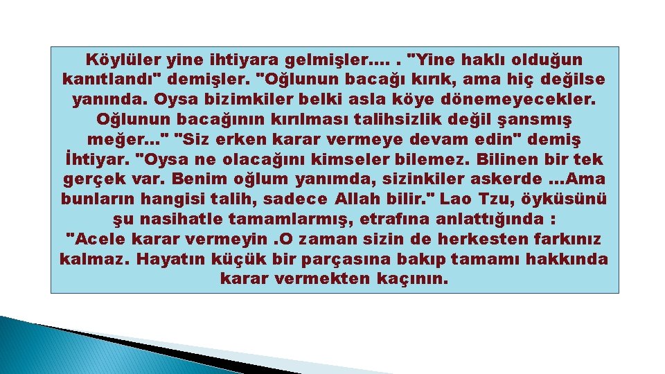 Köylüler yine ihtiyara gelmişler. . . "Yine haklı olduğun kanıtlandı" demişler. "Oğlunun bacağı kırık,