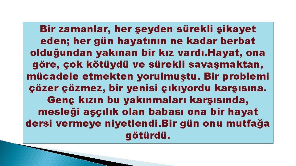 Bir zamanlar, her şeyden sürekli şikayet eden; her gün hayatının ne kadar berbat olduğundan