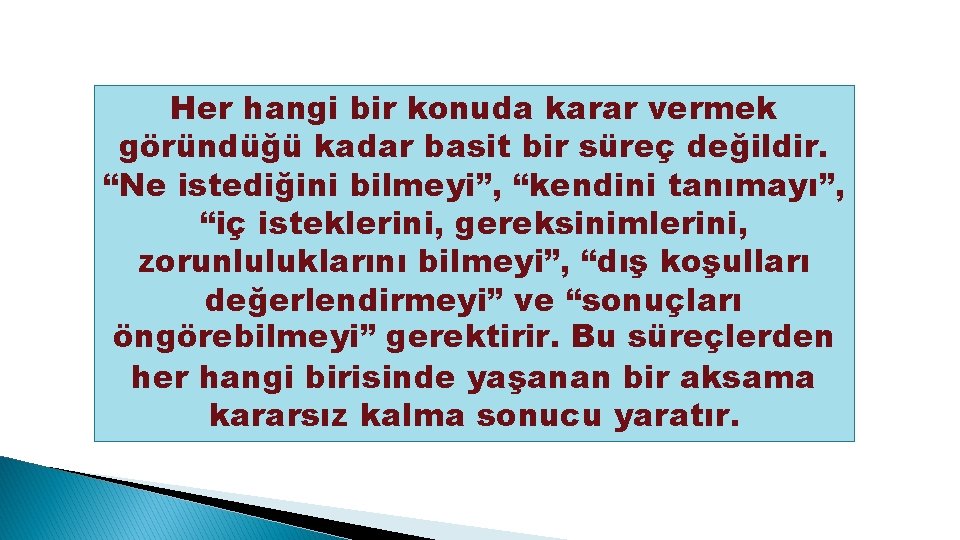 Her hangi bir konuda karar vermek göründüğü kadar basit bir süreç değildir. “Ne istediğini