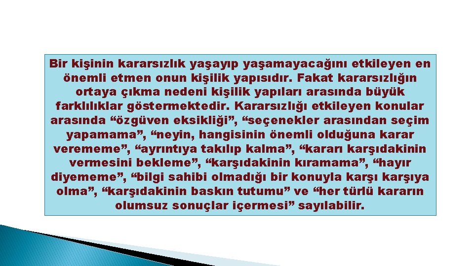 Bir kişinin kararsızlık yaşayıp yaşamayacağını etkileyen en önemli etmen onun kişilik yapısıdır. Fakat kararsızlığın