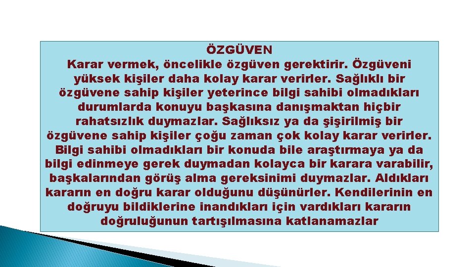 ÖZGÜVEN Karar vermek, öncelikle özgüven gerektirir. Özgüveni yüksek kişiler daha kolay karar verirler. Sağlıklı