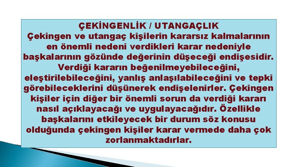 ÇEKİNGENLİK / UTANGAÇLIK Çekingen ve utangaç kişilerin kararsız kalmalarının en önemli nedeni verdikleri karar