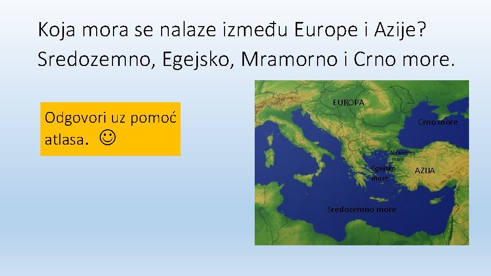 Koja mora se nalaze između Europe i Azije? Sredozemno, Egejsko, Mramorno i Crno more. Koja mora se nalaze između Europe i Azije? Sredozemno, Egejsko, Mramorno i Crno more.