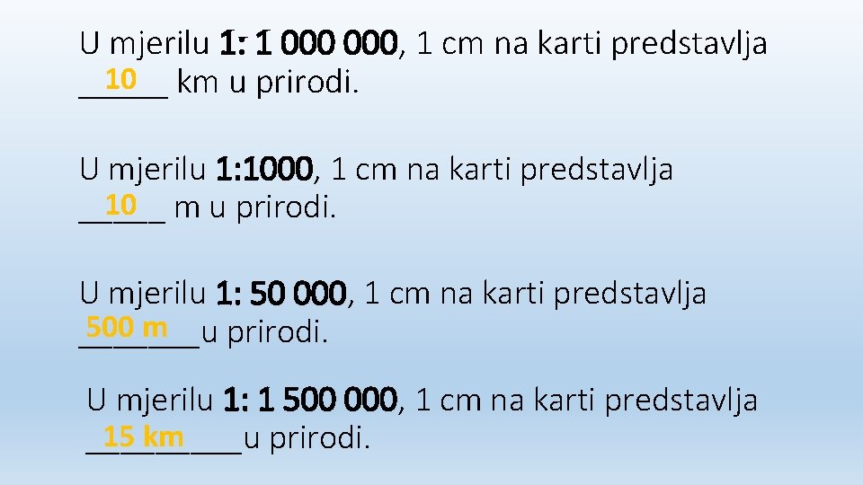 U mjerilu 1: 1 000, 1 cm na karti predstavlja 10 km u prirodi. U mjerilu 1: 1 000, 1 cm na karti predstavlja 10 km u prirodi.