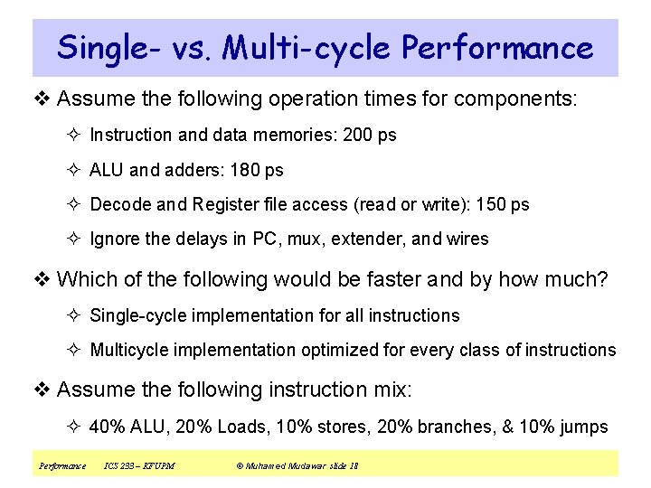 Single- vs. Multi-cycle Performance v Assume the following operation times for components: ² Instruction