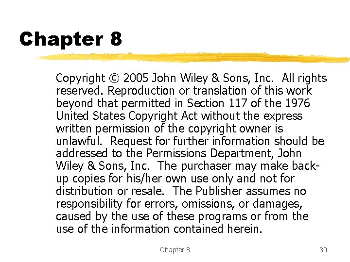 Chapter 8 Copyright © 2005 John Wiley & Sons, Inc. All rights reserved. Reproduction Chapter 8 Copyright © 2005 John Wiley & Sons, Inc. All rights reserved. Reproduction