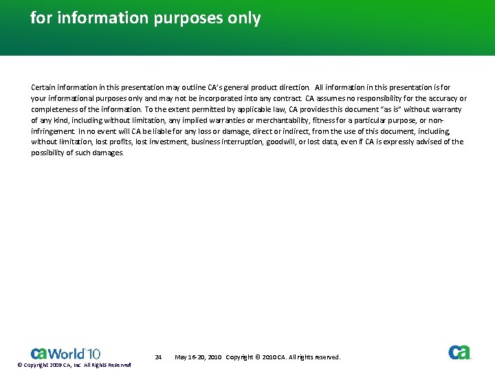 for information purposes only Certain information in this presentation may outline CA’s general product